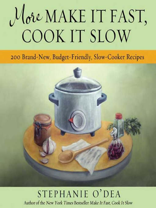 Title details for More Make It Fast, Cook It Slow by Stephanie O'Dea - Available